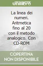 La linea dei numeri. Aritmetica fino al 20 con il metodo analogico. Con CD-ROM Scelto Dai Clienti