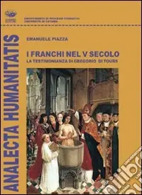 Promozione Esclusiva I Franchi nel V secolo. La testimonianza di Gregorio di Tours