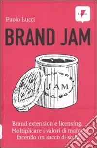 Brand jam. Brand extension e licensing. Moltiplicare i valori di marca facendo un sacco di soldi Nuovo Arrivo