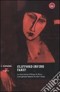 Bestseller Fake! La vera storia di Elmyr De Hory, il più grande falsario di tutti i tempi