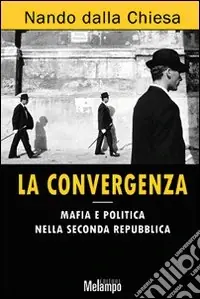 La Convergenza. Mafia e politica nella seconda Repubblica Promozione