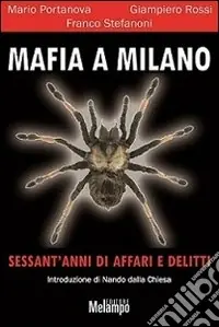 Ultime Pezzi Mafia a Milano. Sessant‘anni di affari e delitti