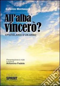 Pagamento Sicuro All‘alba vincerò. Epistolario di un anno