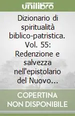 Saldi Dizionario di spiritualità biblico-patristica. Vol. 55 Redenzione e salvezza nell‘epistolario del Nuovo Testamento, nell‘Apocalisse e nei Padri