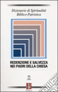 Saldi Dizionario di spiritualità biblico-patristica. Vol. 56 Redenzione e salvezza nei Padri della Chiesa
