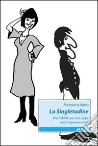 Offerta Speciale La Singletudine. Dieci «dritte» per una single over cinquanta e non