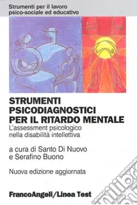 Strumenti psicodiagnostici per il ritardo mentale. L‘assessment psicologico nella disabilità intellettiva Offerta Lampo