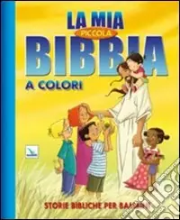 La mia piccola Bibbia a colori. Storie bibliche per bambini. Ediz. illustrata Pagamento Sicuro