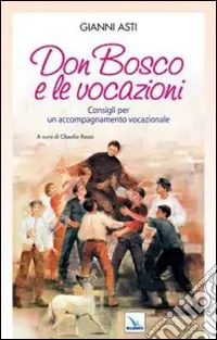 Quantità Limitata Don Bosco e le vocazioni. Consigli per un accompagnamento vocazionale
