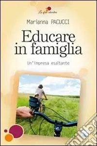 Educare in famiglia. Un‘impresa esaltante Compra Adesso