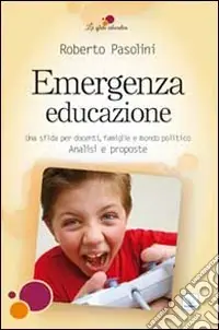 Emergenza educazione. Una sfida per docenti, famiglie e mondo politico. Analisi e proposte Prezzo Ridotto
