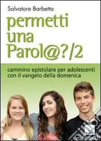 Quantità Limitata Permetti una parol@? Cammino epistolare per adolescenti con il vangelo della domenica. Anno A. Vol. 2