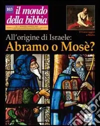 Offerta Lampo Il mondo della Bibbia (2010). Vol. 3 All‘origine di Israele Abramo o Mosè?