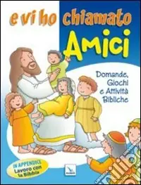 Più Venduto E vi ho chiamato amici. Domande, giochi e attività bibliche