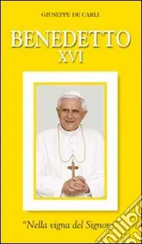 Benedetto XVI. «Nella vigna del Signore» Direttamente Dal Produttore