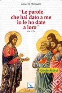 «Le parole che hai dato a me io le ho date a loro». Omelie per l‘anno A Ordina Subito