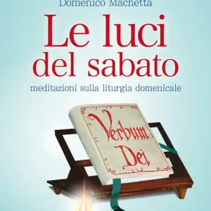 Le Luci del sabato. Meditazioni sulla liturgia domenicale. Anno A Promozione Esclusiva