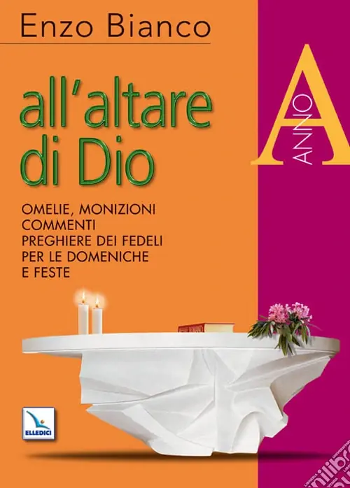 All‘altare di Dio. Omelie, monizioni, commenti, preghiere dei fedeli per le domeniche e feste. Anno A Offerta Speciale