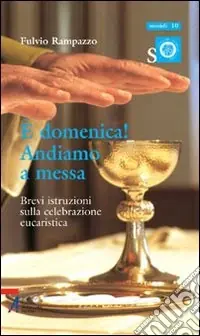 Nuova Collezione È domenica! Andiamo a messa. Brevi istruzioni sulla celebrazione eucaristica
