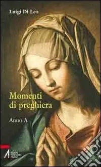 Momenti di preghiera. Anno A Novità