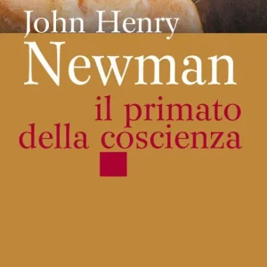 Offerta Speciale John Henry Newman. Il primato della coscienza