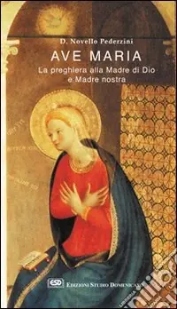 Subito Disponibile Ave Maria. La preghiera alla madre di Dio e madre nostra