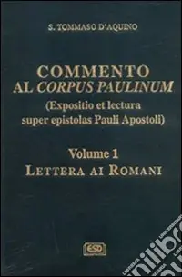 Commento al Corpus Paulinum (expositio et lectura super epistolas Pauli apostoli). Vol. 1 Lettera ai romani Pagamento Sicuro