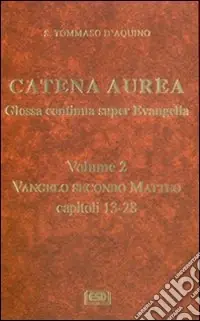 Catena aurea. Glossa continua super evangelia. Testo latino a fronte. Vol. 2 Vangelo secondo Matteo. Capitoli 13-28 Popolare