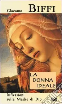 La donna ideale. Riflessioni sulla madre di Dio A Buon Prezzo