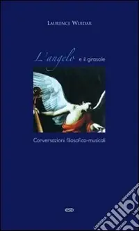 L‘angelo e il girasole. Conversazioni filosofico-musicali Novità