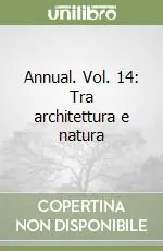 Annual. Vol. 14 Tra architettura e natura Reso Gratuito