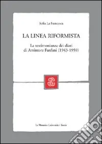 La linea riformista. La testimonianza dei diari di Amintore Fanfani (1943-1959) Prezzo Ridotto