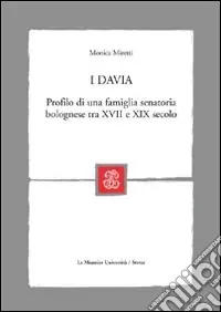 Miglior Prezzo I Davia. Profilo di una famiglia senatoria bolognese tra XVII e XIX secolo