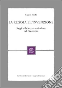 La regola e l‘invenzione. Saggi sulla letteratura italiana nel Novecento Offerta Limitata
