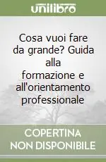 Cosa vuoi fare da grande? Guida alla formazione e all‘orientamento professionale Compra Oggi Stesso