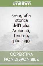 Geografia storica dell‘Italia. Ambienti, territori, paesaggi Offerta Lampo