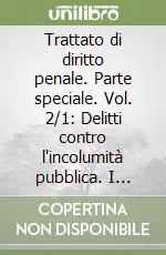 Scelto Dai Clienti Trattato di diritto penale. Parte speciale. Vol. 2/1 Delitti contro l‘incolumità pubblica. I delitti di comune pericolo mediante violenza