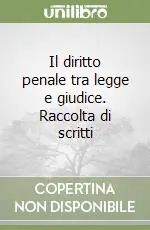 Saldi Il diritto penale tra legge e giudice. Raccolta di scritti