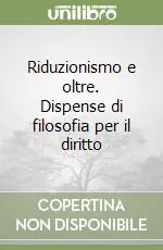 Riduzionismo e oltre. Dispense di filosofia per il diritto Offerta Speciale