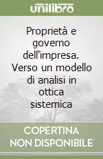 Proprietà e governo dell‘impresa. Verso un modello di analisi in ottica sistemica Compra Oggi Stesso