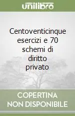 Centoventicinque esercizi e 70 schemi di diritto privato Prezzo Ridotto