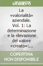 Must-Have La «valorialità» aziendale. Vol. 1 La determinazione e la rilevazione del valore «creato» presupposti teorici e metodologici