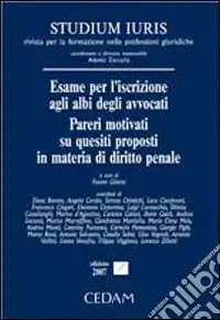 Offerta Del Giorno Esame per l‘iscrizione agli albi degli avvocati. Pareri motivati su quesiti proposti in materia di diritto penale