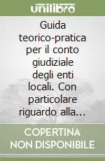 Guida teorico-pratica per il conto giudiziale degli enti locali. Con particolare riguardo alla Sicilia Reso Gratuito