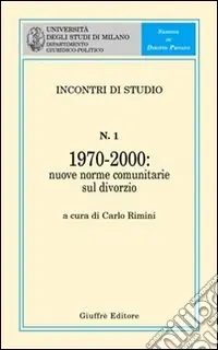 Soddisfatti O Rimborsati Incontro di studio. Vol. 1 1970-2000. Nuove norme comunitarie sul divorzio. Atti dell‘Incontro di studio (giugno 2001) a margine dell‘entrata in vigore del regolamento CE n.1347/2000