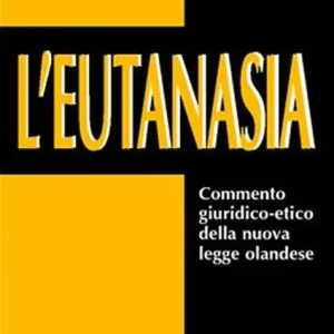 Solo Oggi L‘eutanasia. Commento giuridico-etico della nuova legge olandese