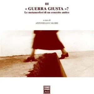 A Buon Prezzo Seminari di storia e di diritto. Vol. 3 Guerra giusta? Le metamorfosi di un concetto antico