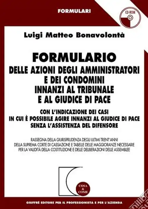 Formulario delle azioni degli amministratori e dei condomini innanzi al tribunale e al giudice di pace. Con CD-ROM Occasione Imperdibile