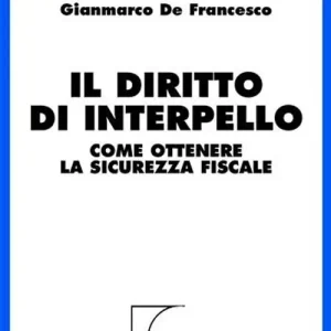 Il diritto di interpello. Come ottenere la sicurezza fiscale Professionale