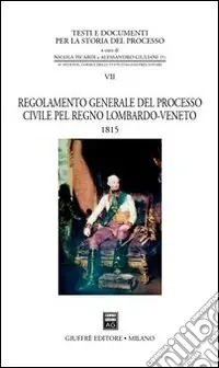Regolamento generale del processo civile pel Regno Lombardo-Veneto. 1815 Acquista Ora